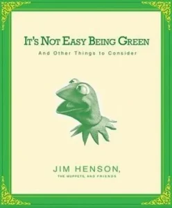 It’s Not Easy Being Green
